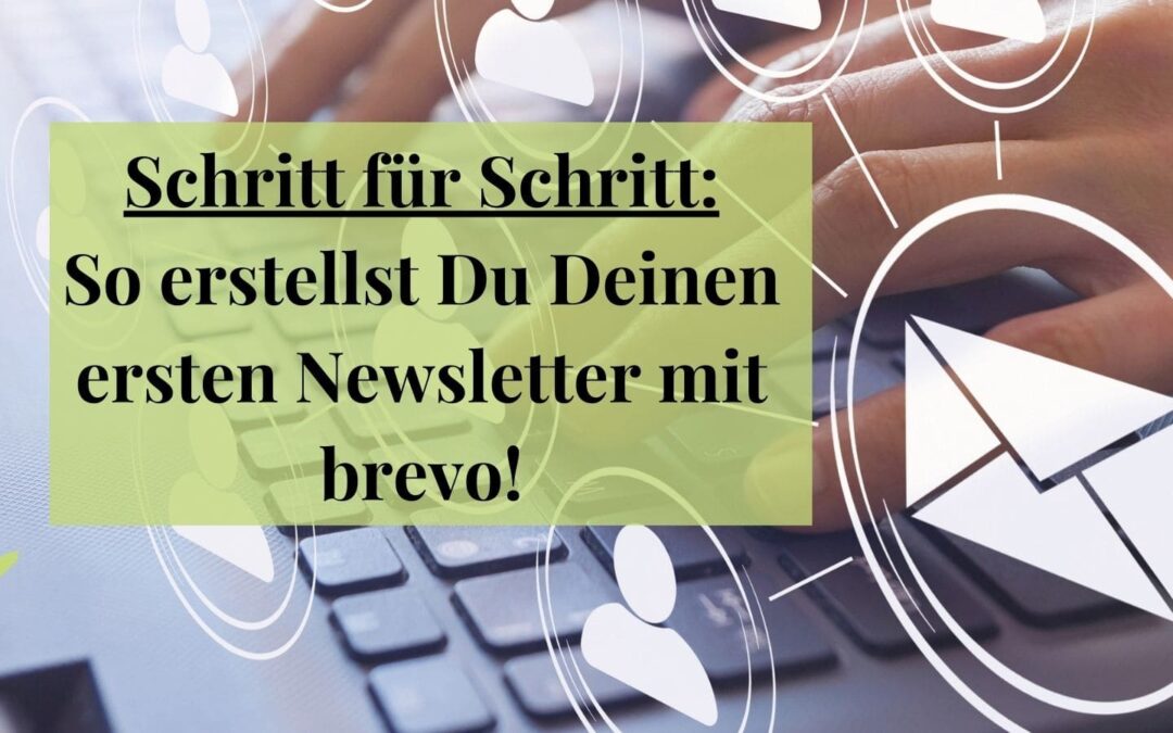 Schritt für Schritt: So erstellst du deinen ersten Newsletter mit brevo!